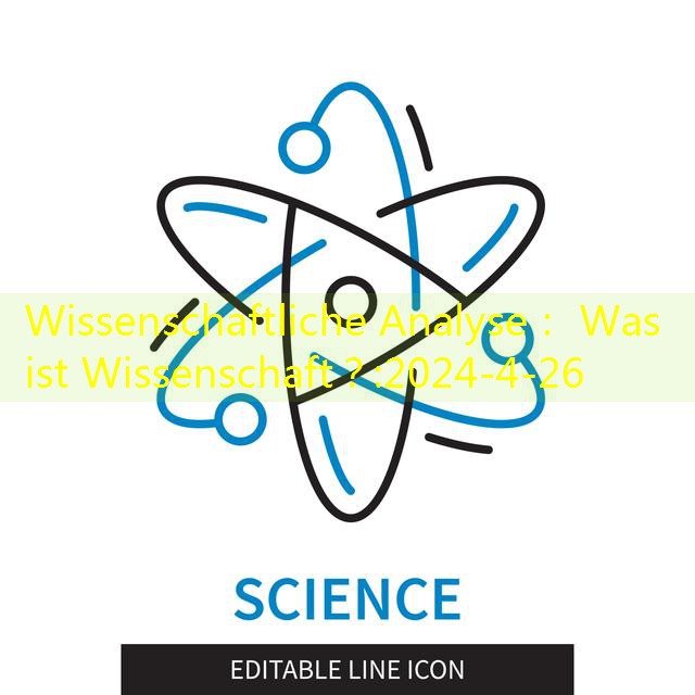 Wissenschaftliche Analyse： Was ist Wissenschaft？